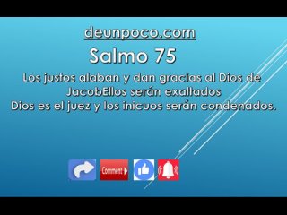 Salmo 75 Los justos alaban y dan gracias al Dios de Jacob Ellos sern exaltados Dios es el juez y los inicuos sern condenados.