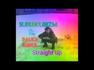 SuperKubizm ft. Paula Abdul - Straight