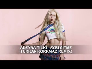 Aleyna Tilki - Ayr Gitme (Furkan Korkmaz Remix)