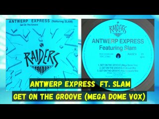 Antwerp Express Featuring Slam – Get On The Groove (Mega Dome Vox) – 1991