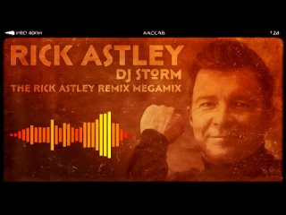 DJ Storm Vs Rick Astley - The Rick Astley Storm Remix Megamix