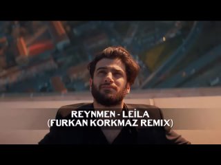 Reynmen- Leila (Furkan Korkmaz Remix)