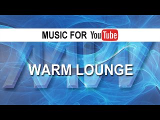 ​Warm Lounge (Music for YouTube)