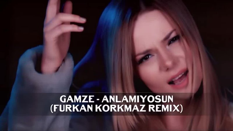 Gamze Ökten - Anlamıyosun (Furkan Korkmaz Remix