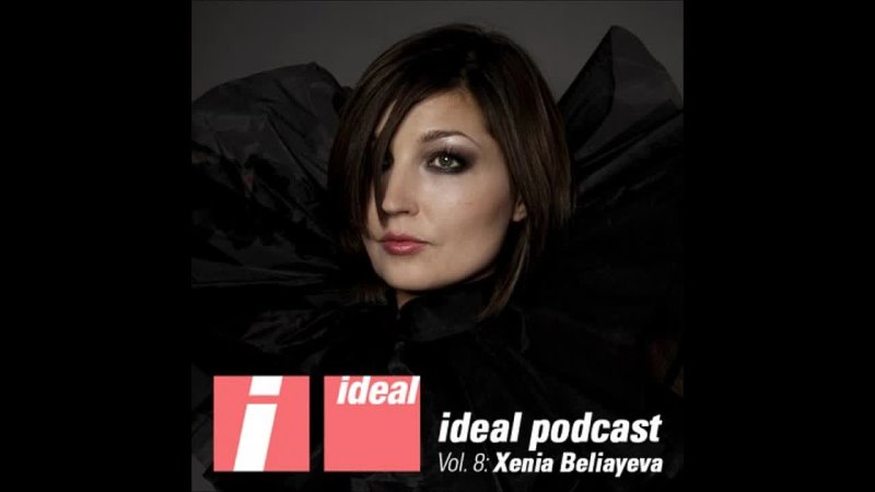 Ideal Audio Podcast Vol.8 - Xenia Beliayeva