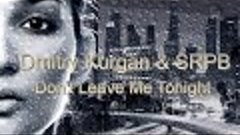 Dmitry Kurgan &amp; SRPB - Don&#39;t Leave Me Tonight - 2022