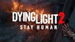 Dying Light 2 Stay Human часть 1 пиратка прохождение на русс...