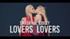 SMASH - LOVERS 2 LOVERS (Feat. Ridley) (Official Video HD)