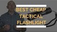 Best Cheap Tactical Flashlight