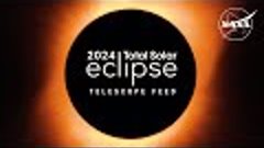 2024 Total Solar Eclipse: Through the Eyes of NASA (Telescop...