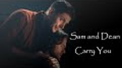 Sam and Dean Winchester - Carry You