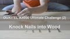 OUKITEL K4000 screen test-Knock Nail into Wood