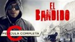 EL BANDIDO | 2017 | Película Completa de THRILLER en Español