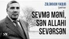 Zelimxan Yaqub - SEVME MENI SEN ALLAHI SEVERSEN (oz sesi ile...