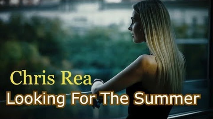 Chris rea __ looking for the summer фото. O. Looking for the summer chris rea текст. Looking for the summer крис ри. лукинг фо де саммер крис ри.
