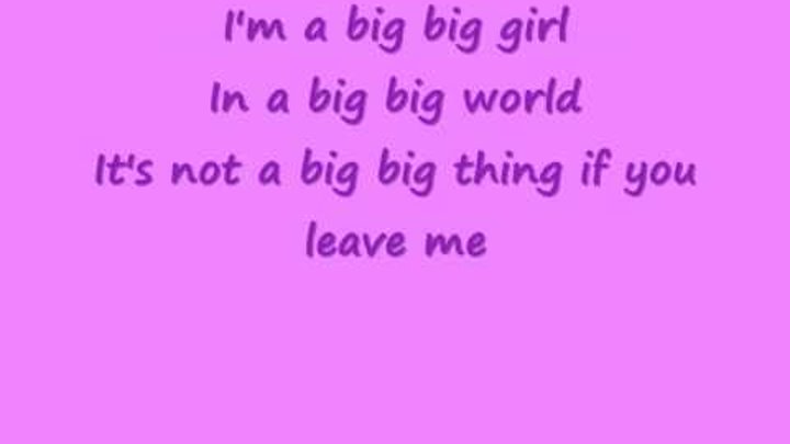 Биг биг герл песня. Биг биг герл песня. Big big world текст. Big girl cry альбом. Big big world текст.