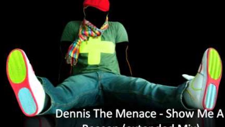 Dennis the Menace show me a reason. Big World & Denis the Menace show me a reason. Big World & Denis the Menace show. Show me a reason Terrace Mix.