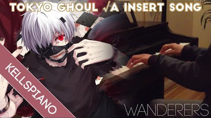 Tokyo Ghoul A Insert Song Ost Piano 東京喰種トーキョーグール A ピアノ Wanderers By Luschka Cover 38