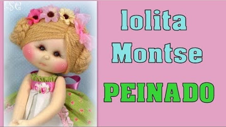 MUÑECA LOLITA MONTSE, PEINADO,  video- 347