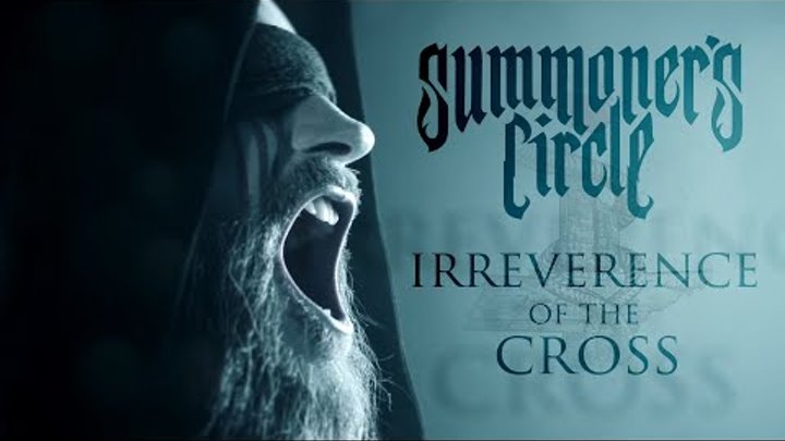 Summoner's Circle - Irreverence Of the Cross (Official Video) 20 ...