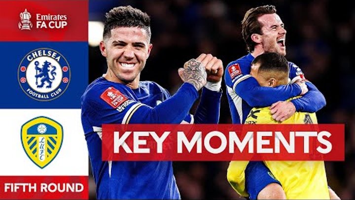 Chelsea v Leeds United | Key Moments | Fifth Round | Emirates FA Cup ...