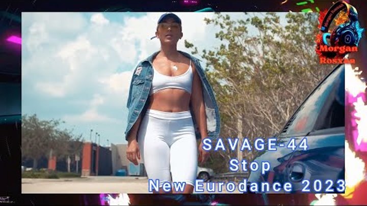 SAVAGE-44 - Stop 💞New Eurodance 2023💞