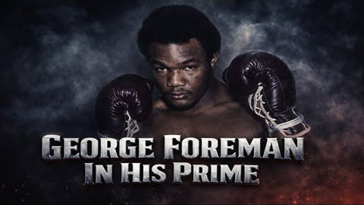 George Foreman - In His Prime