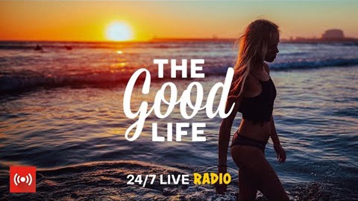 The Good Life Radio • 24/7 Live Radio | Best Relax House, Chillout,  ...