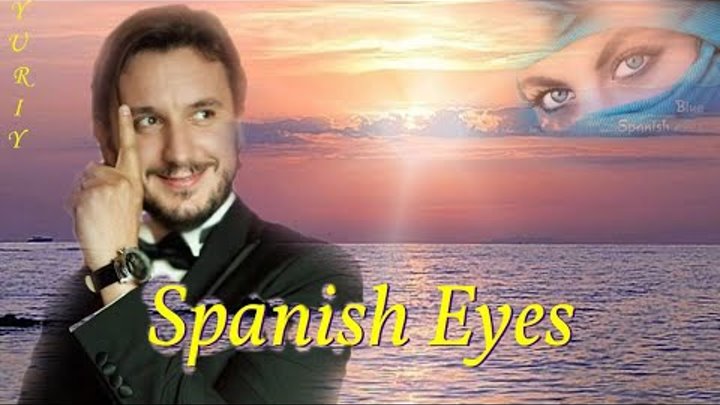 #Favorite song .#Spanish Eyes. Yuriy Ashizhev