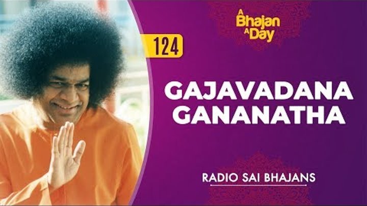 124 - Gajavadana Gananatha | Radio Sai Bhajans