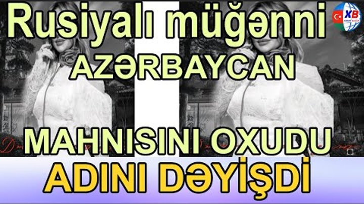 Rusiyalı müğənni Azərbaycan mahnısını oxudu, adını dəyişdirdi