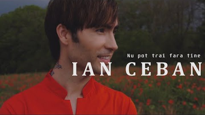 Ian Ceban - Nu pot trai fara tine (Official Video)