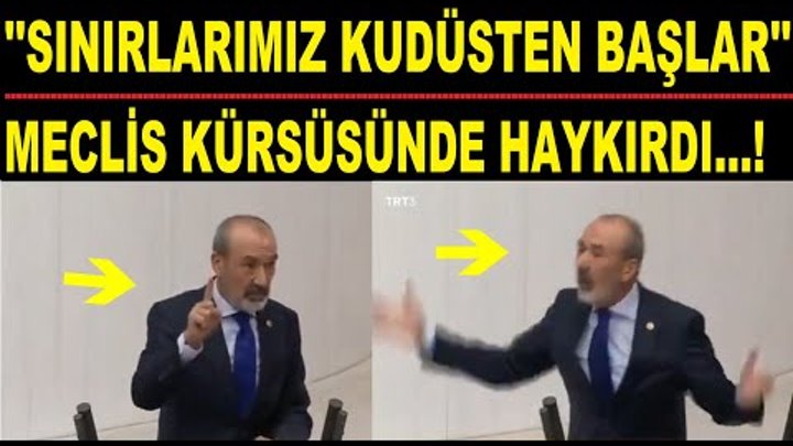 MECLİSTEN HAYKIRDI.! ''SINIRLARI KUDÜSTEN BAŞLATALIM''