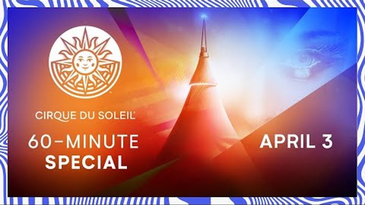 60-MINUTE SPECIAL | Cirque du Soleil | April 3