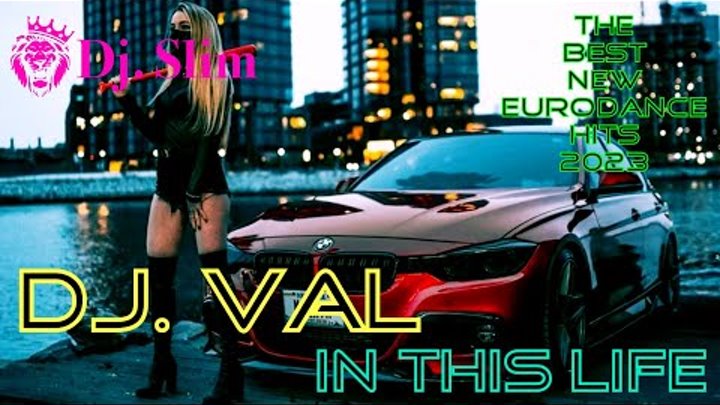 Dj. VAL - In This Life. ( Dj. Slim - The Best New Eurodance Hits 2023 ).