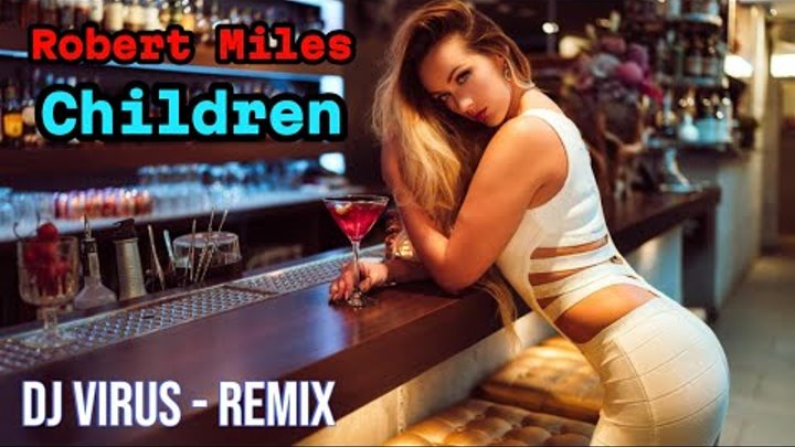 Robert Miles - Children / DJ VIRUS REMIX 2024