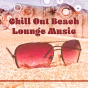 Chill Out Beach Lounge Music – Rest on the Beach, Calming Waves, Relaxing Vibes, Summer Time