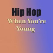 Hip Hop When You're Young
