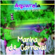 Aquarela Musical do Brazil: Manha de Carnaval