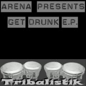 Arena Presents Get Drunk E.P.