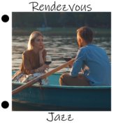 Rendezvous Jazz - The Best Mood Instrumental Music for a Successful Date