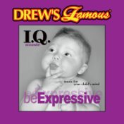 Drew's Famous I.Q. Music For Your Child's Mind: Be Expressive