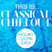 This Is...Classical Chillout - Mozart, Chopin + Bach