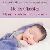 Relax Classics: Classical music for baby relaxation (Relax with Mozart, Beethoven, and others)