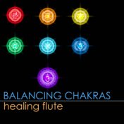 Healing Flute - Balancing Chakras with Relaxing Flute Meditation Music