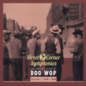 Street Corner Symphonies - The Complete Story of Doo Wop, Vol. 1: 1939-1949