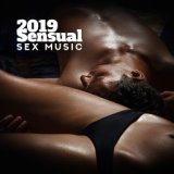 2019 Sensual Sex Music – Making Love, Kamasutra Music, Chillout Sexy Vibrations, Erotic Massage, Tantric Sex, Romantic Chill Out