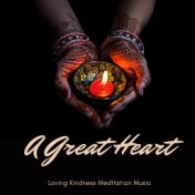 A Great Heart - Loving Kindness Meditation Music