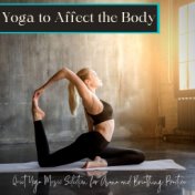 Yoga to Affect the Body: Quiet Yoga Music Selection for Asana and Breathing Practice