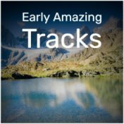 Early Amazing Tracks
